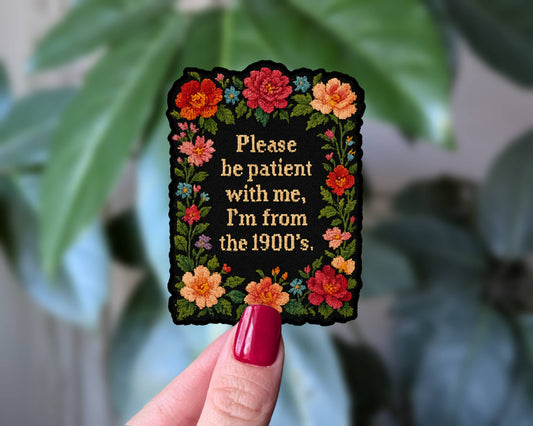 Please Be Patient with Me I'm from the 1900s vinyl sticker