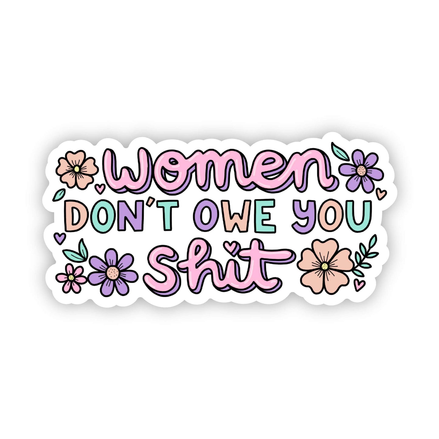 "women don't owe you shit" sticker