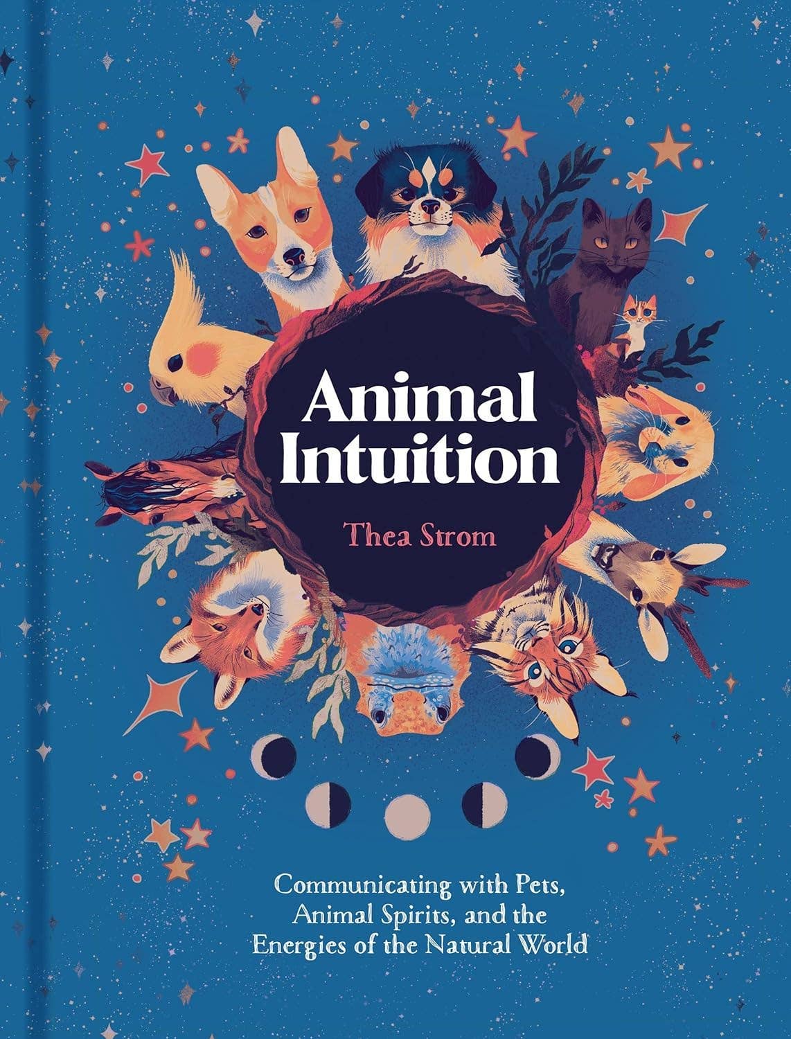 Animal Intuition: Communicating with Pets, Spirits, & Energy by Thea Strom