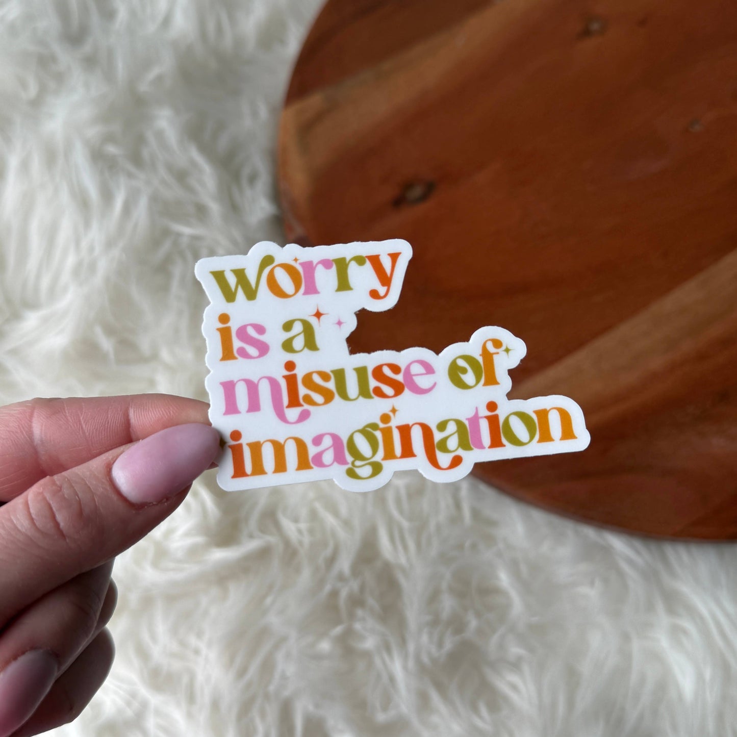 "worry is a misuse of imagination" sticker