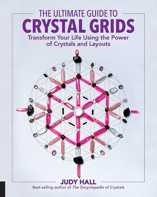 The Ultimate Guide to Crystal Grids by Judy Hall