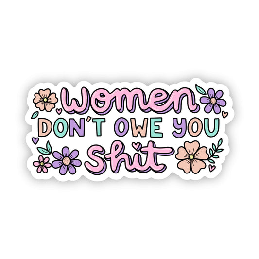 "women don't owe you shit" sticker